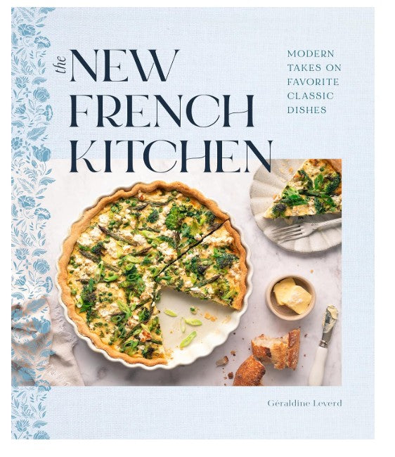 The New French Kitchen - Modern Takes on Favorite Classic Dishes
